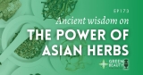 Podcast 173: Unveiling Ancient Wisdom – the Power of Asian Herbs with Dr Jenelle Kim