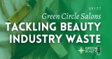 Podcast 177: Sustainable Pampering – eco-pioneer Green Circle Salons