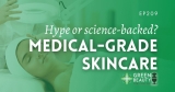 Podcast 209: Medical-Grade Skincare: Marketing Hype vs. Scientific Reality