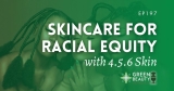 Podcast 197: Skincare for Racial Equity with 4.5.6 Skin