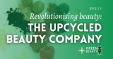 Podcast 211: Revolutionising Beauty with Upcycled Ingredients