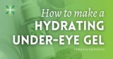 Make this easy DIY under-eye gel to revive your eyes